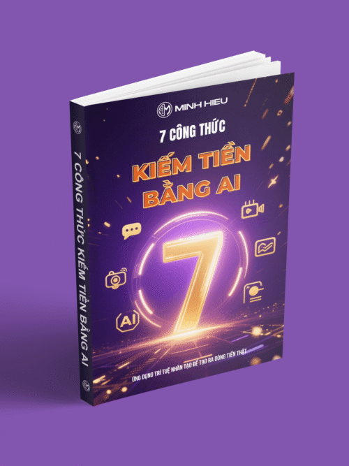 Ảnh bìa ebook 7 Công Thức Kiếm Tiền Bằng AI – Minh Hiếu AI – Hướng dẫn ứng dụng AI tạo thu nhập thật