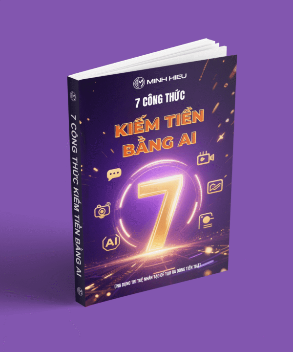 Ảnh bìa ebook 7 Công Thức Kiếm Tiền Bằng AI – Minh Hiếu AI – Hướng dẫn ứng dụng AI tạo thu nhập thật